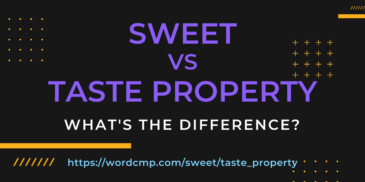 Difference between sweet and taste property