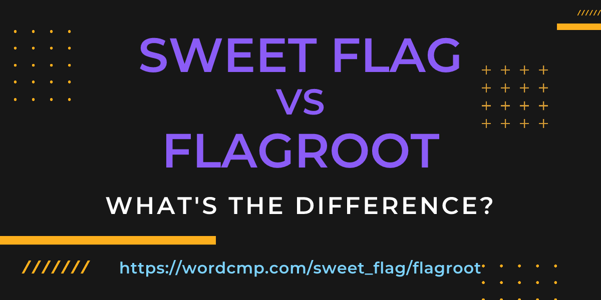 Difference between sweet flag and flagroot