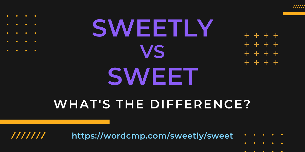 Difference between sweetly and sweet