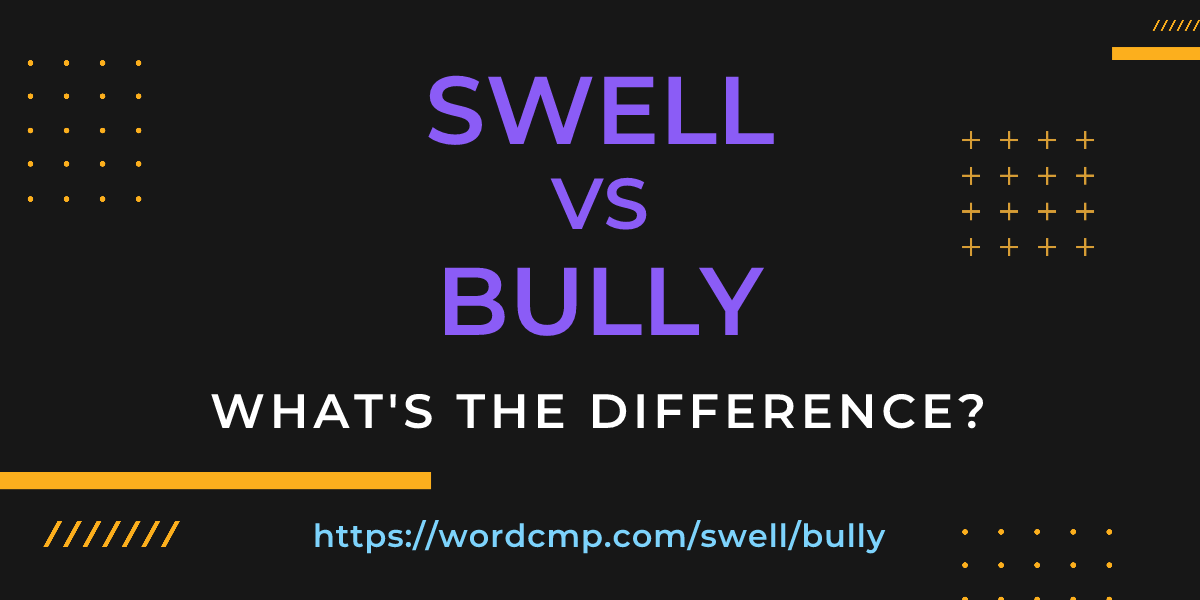 Difference between swell and bully