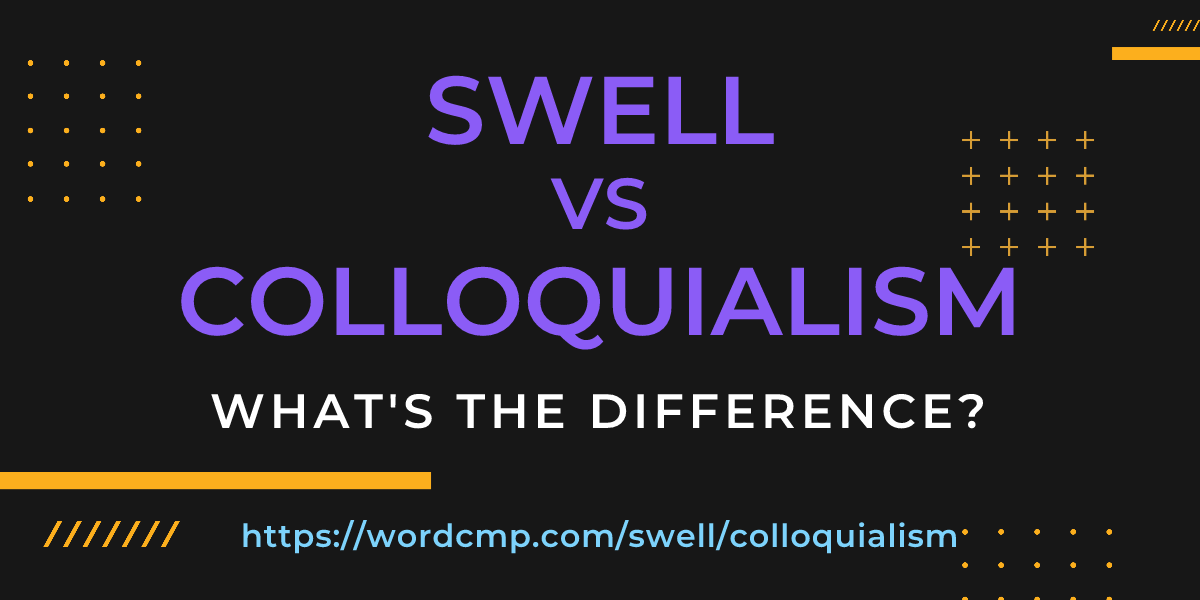 Difference between swell and colloquialism