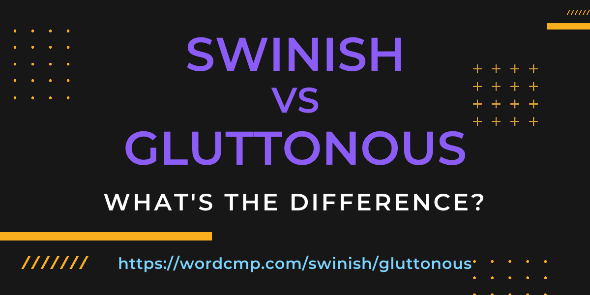 Difference between swinish and gluttonous