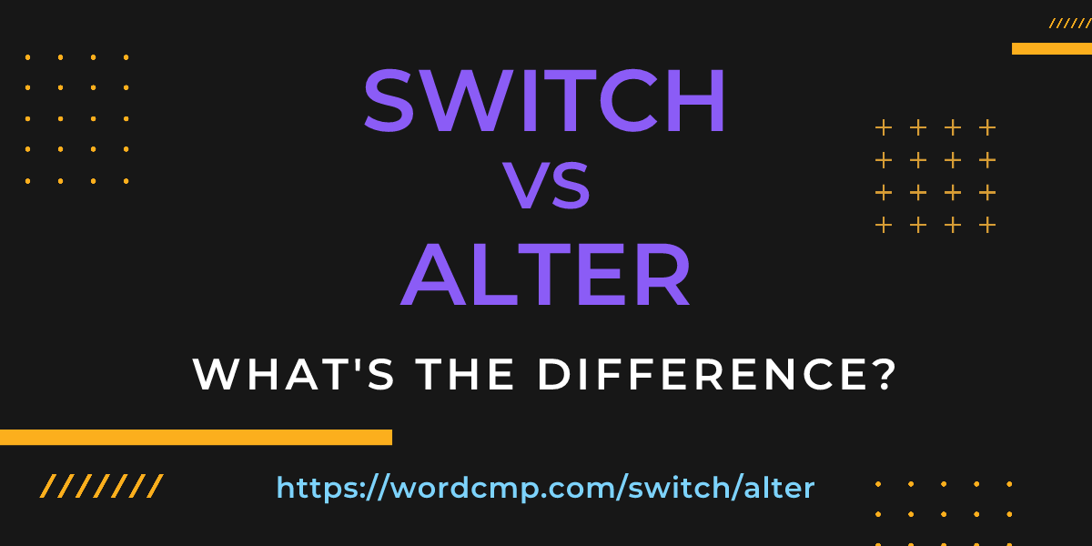 Difference between switch and alter