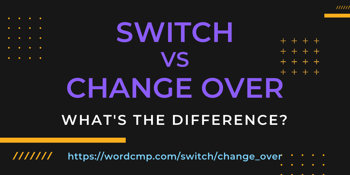 Difference between switch and change over