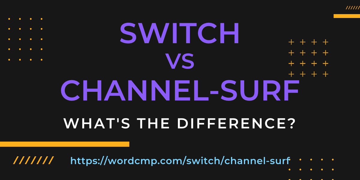 Difference between switch and channel-surf