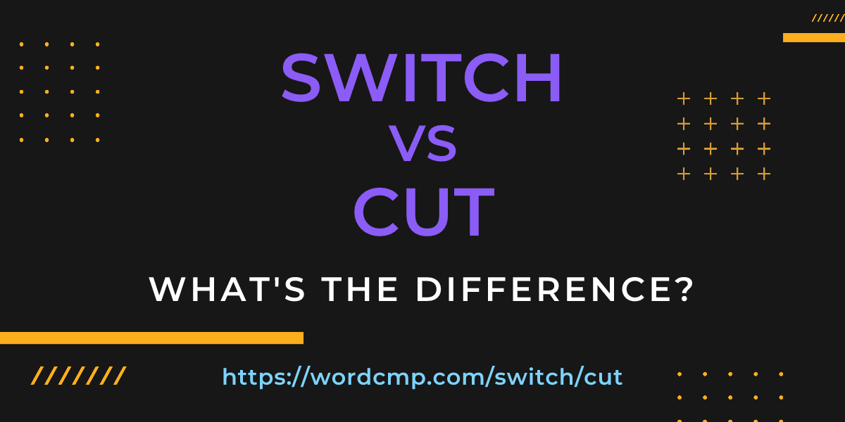 Difference between switch and cut