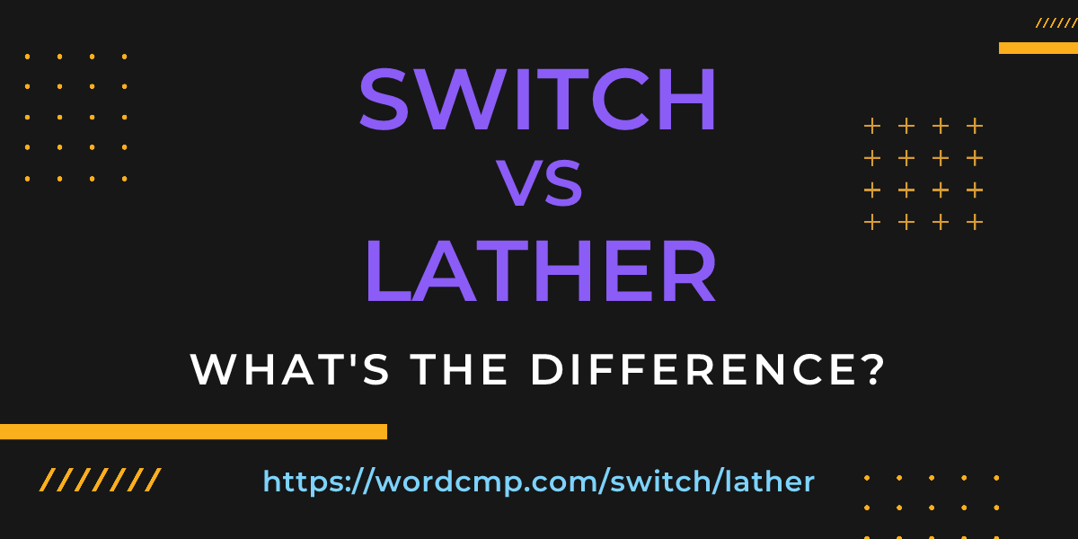 Difference between switch and lather