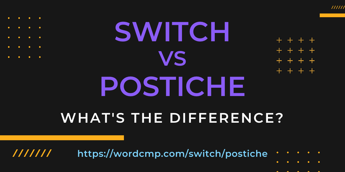 Difference between switch and postiche