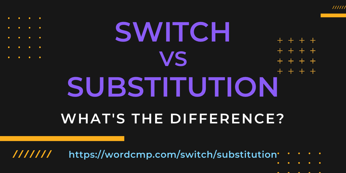 Difference between switch and substitution
