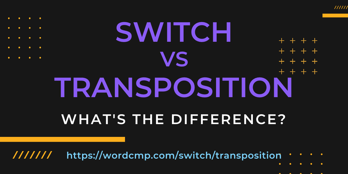 Difference between switch and transposition