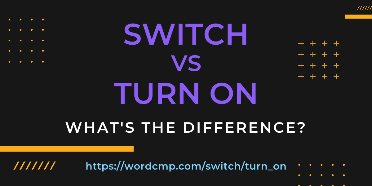 Difference between switch and turn on