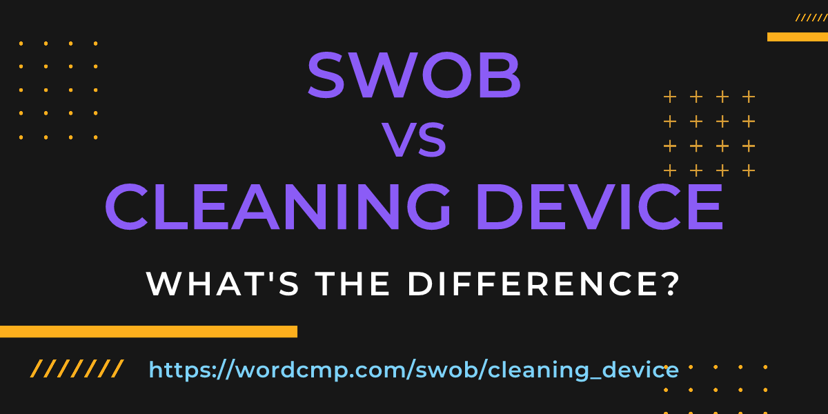 Difference between swob and cleaning device