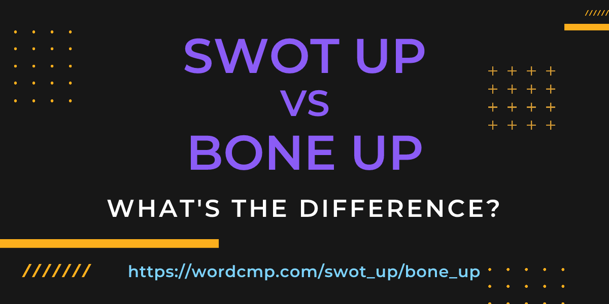 Difference between swot up and bone up