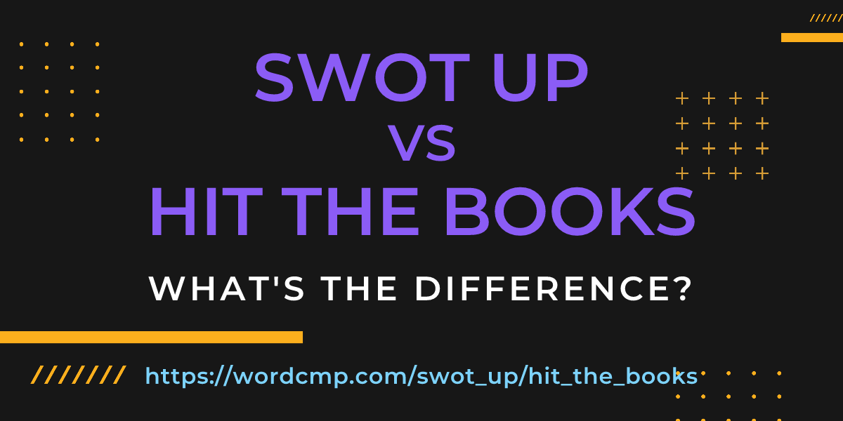 Difference between swot up and hit the books