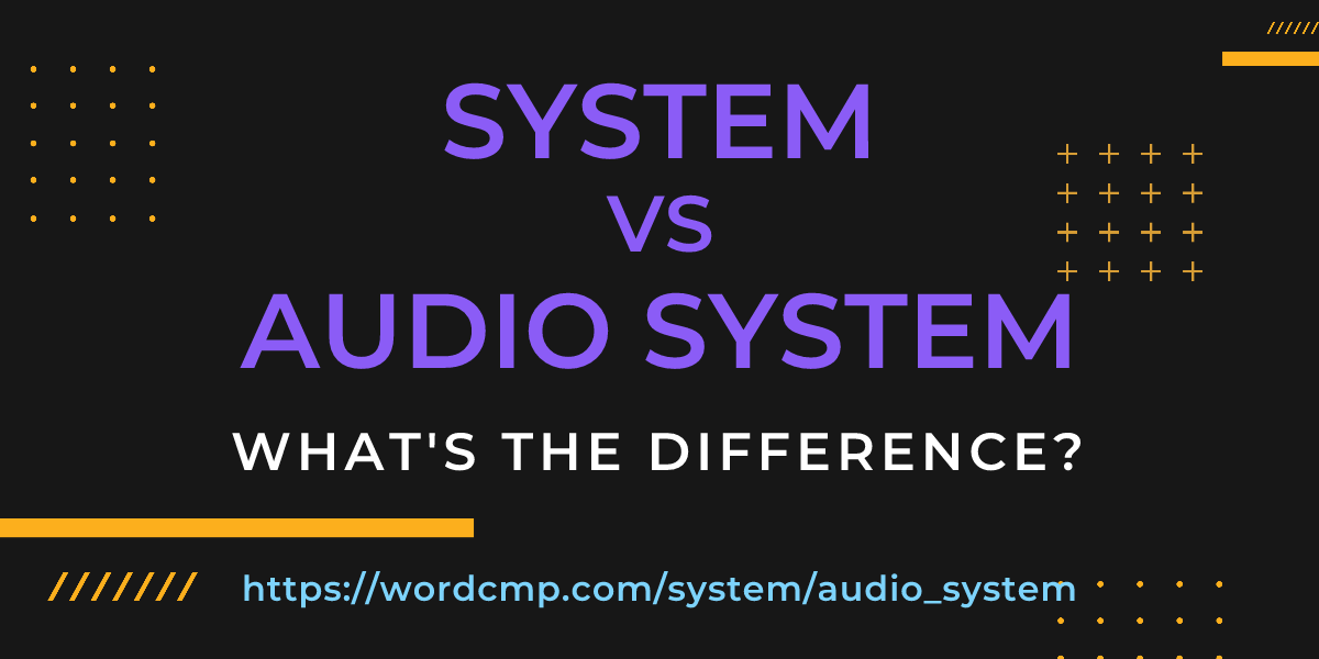 Difference between system and audio system
