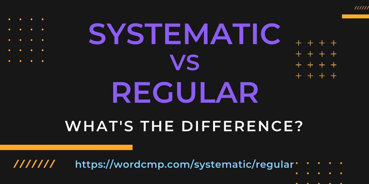 Difference between systematic and regular