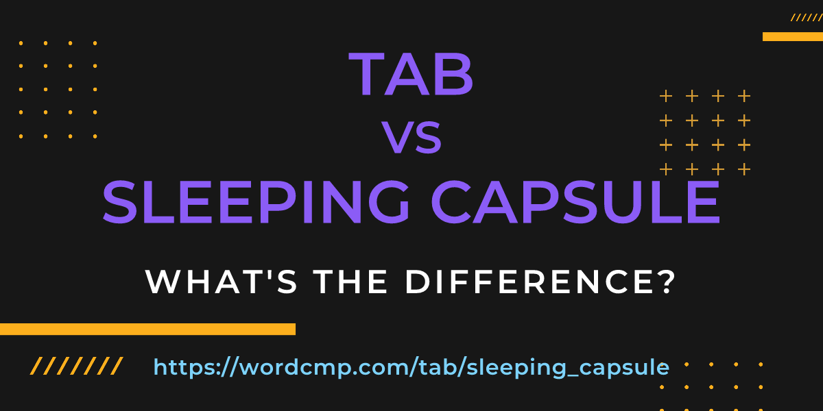 Difference between tab and sleeping capsule