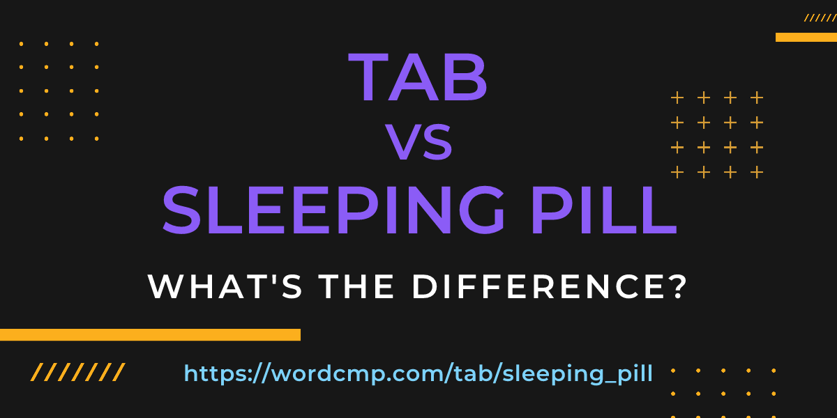 Difference between tab and sleeping pill