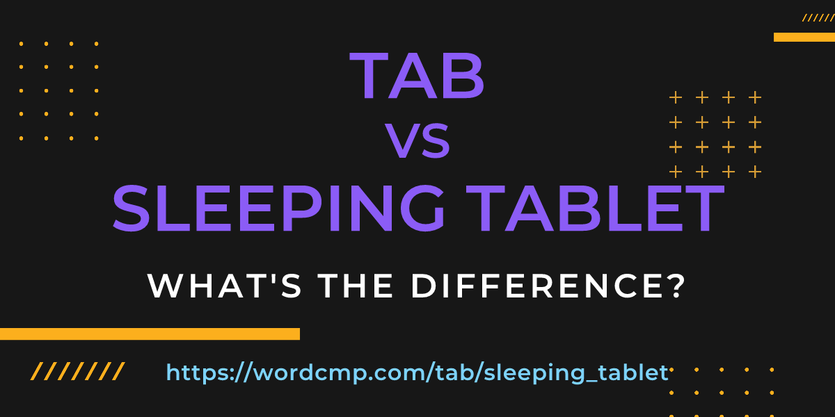 Difference between tab and sleeping tablet