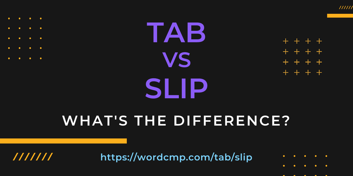 Difference between tab and slip