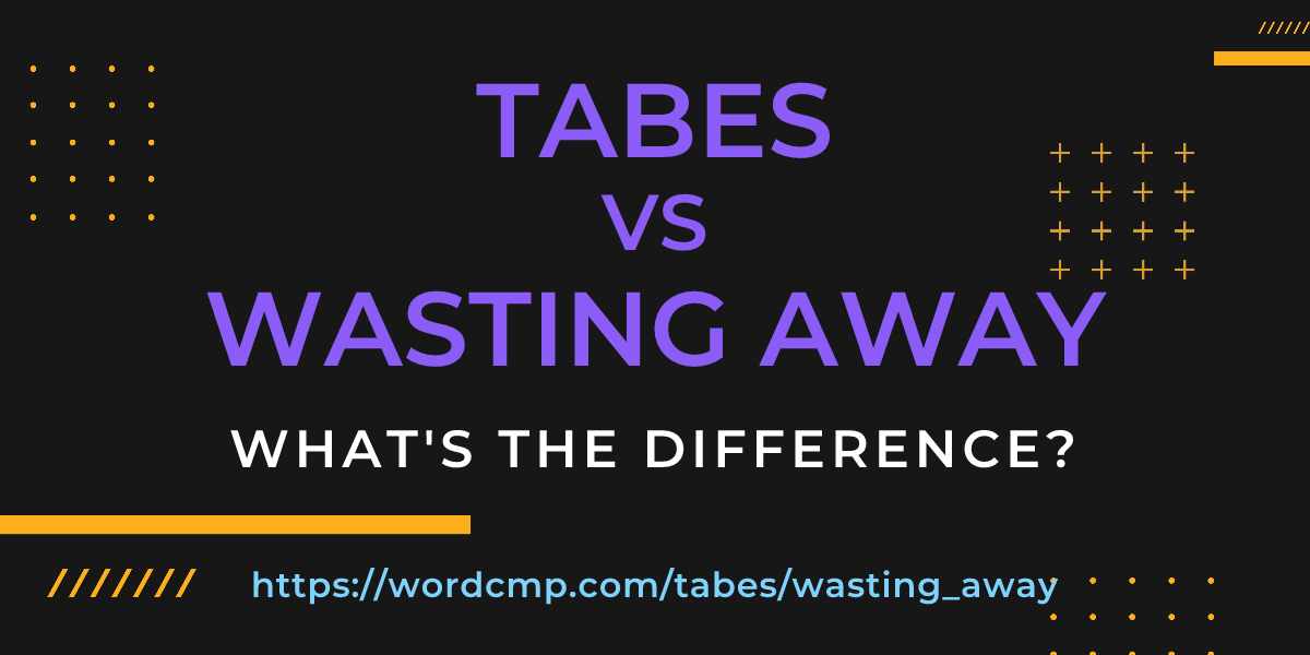 Difference between tabes and wasting away