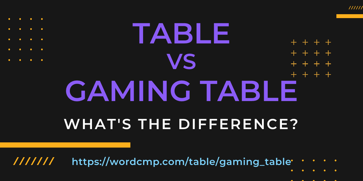 Difference between table and gaming table