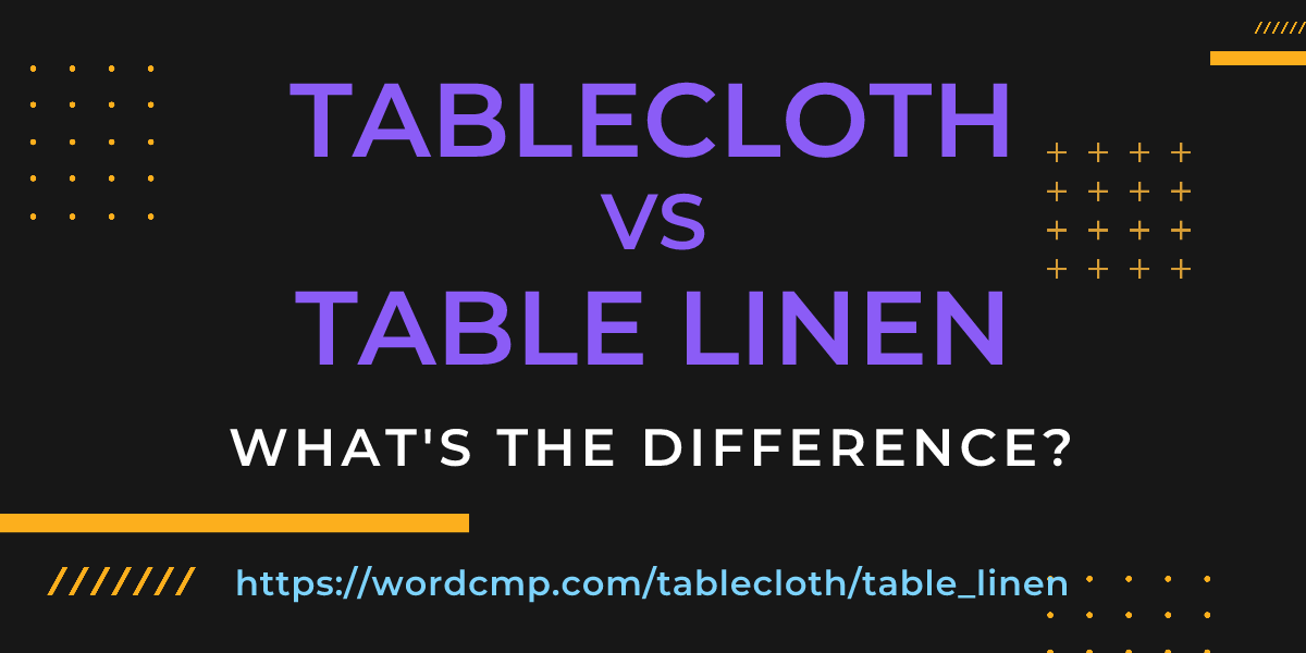 Difference between tablecloth and table linen