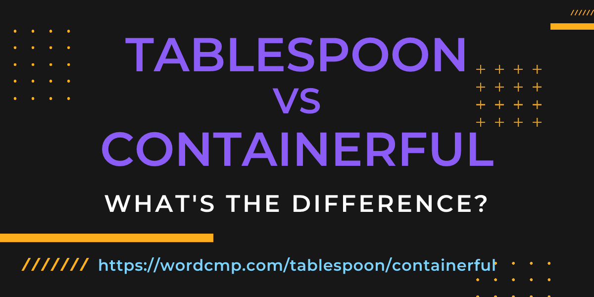 Difference between tablespoon and containerful