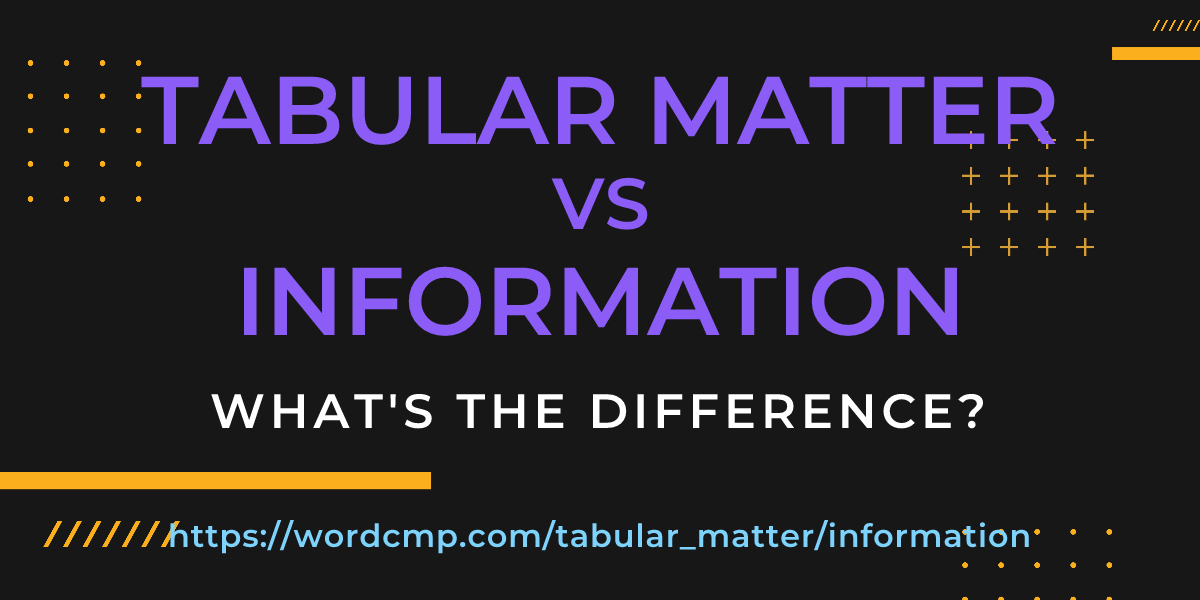 Difference between tabular matter and information