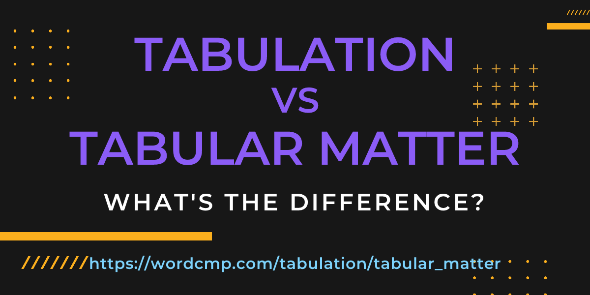 Difference between tabulation and tabular matter