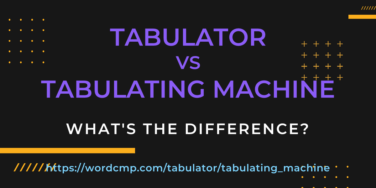 Difference between tabulator and tabulating machine