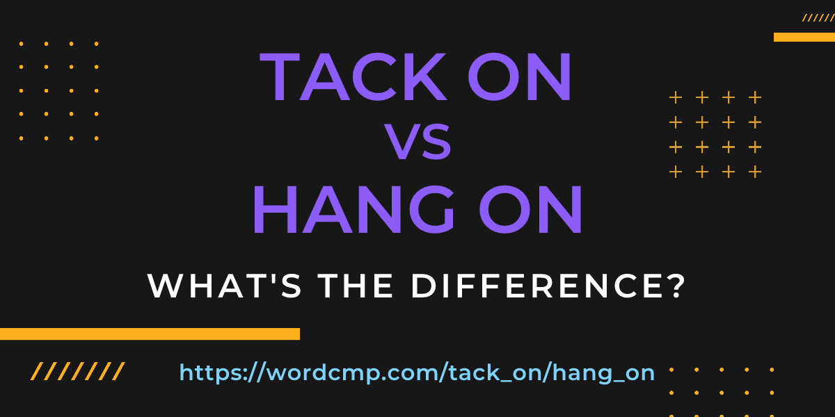 Difference between tack on and hang on