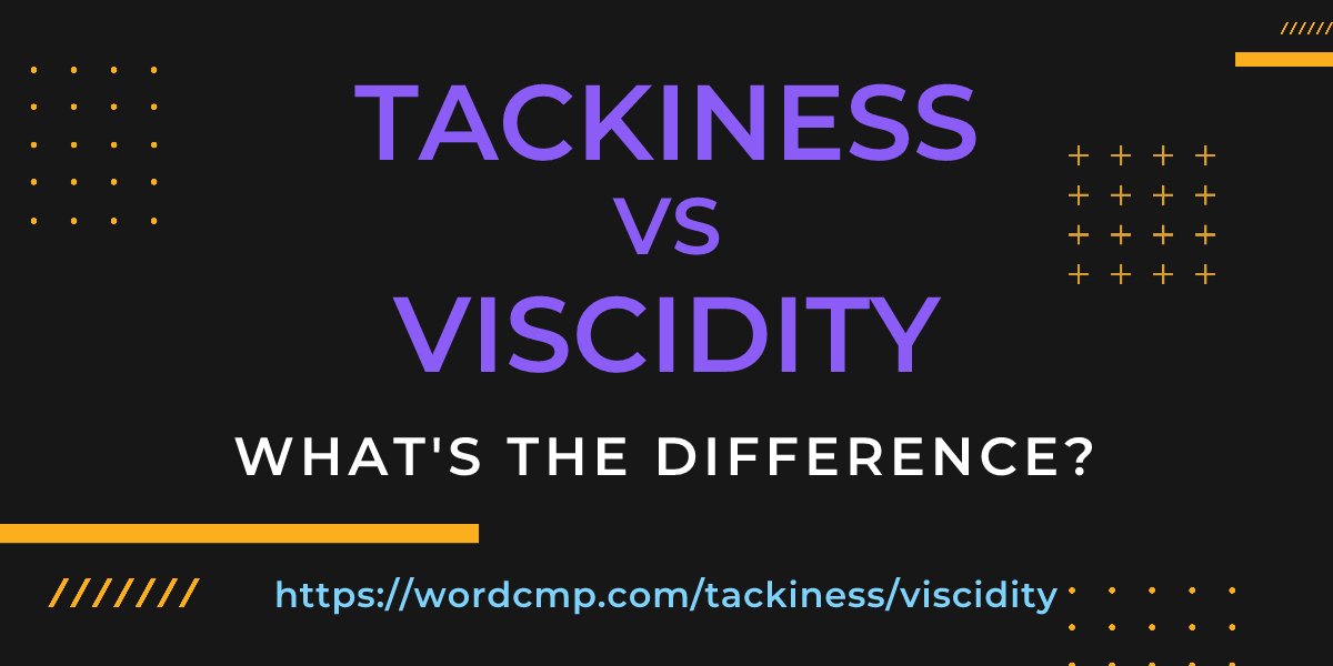 Difference between tackiness and viscidity