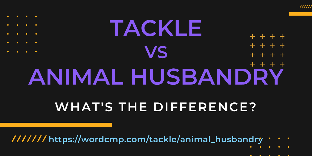 Difference between tackle and animal husbandry