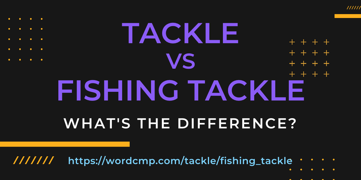Difference between tackle and fishing tackle