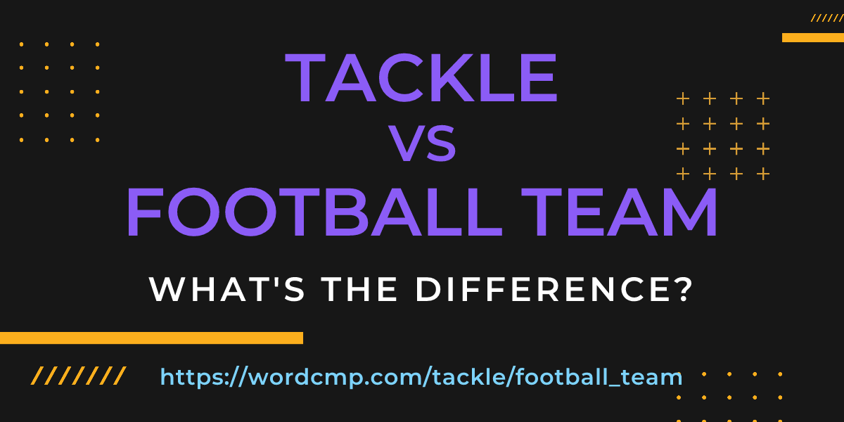 Difference between tackle and football team