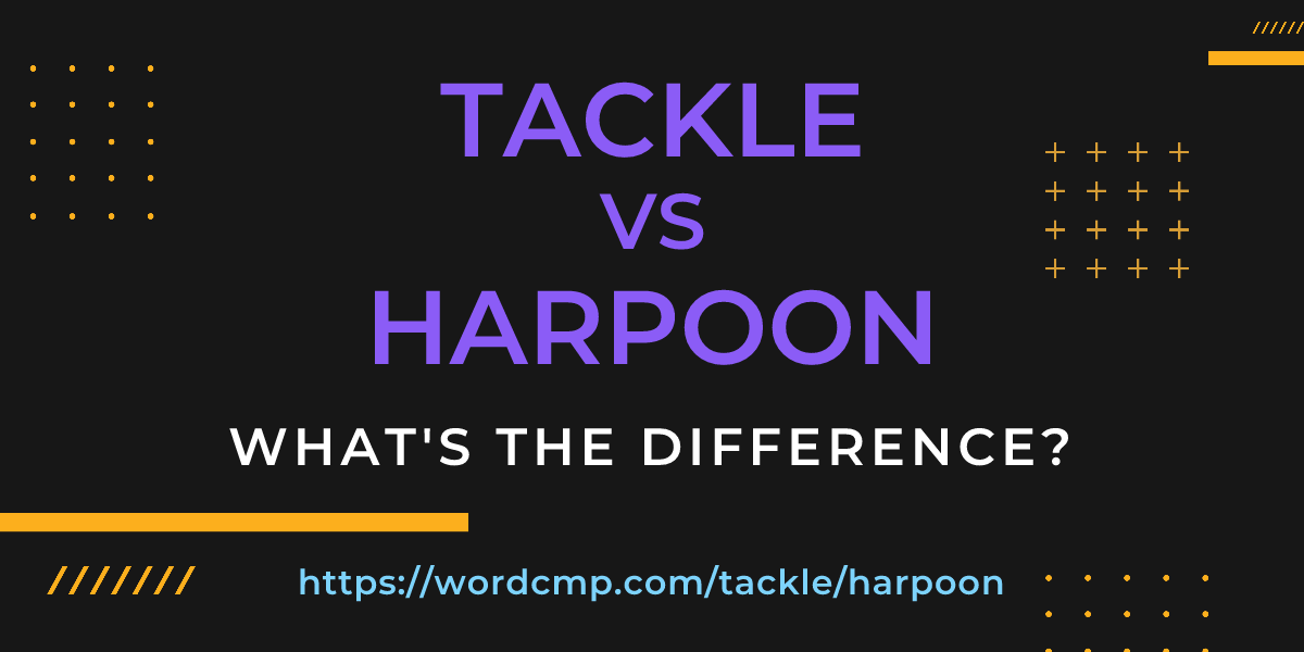 Difference between tackle and harpoon