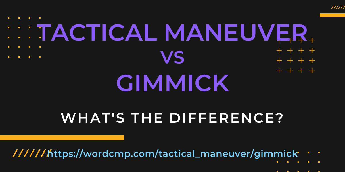 Difference between tactical maneuver and gimmick