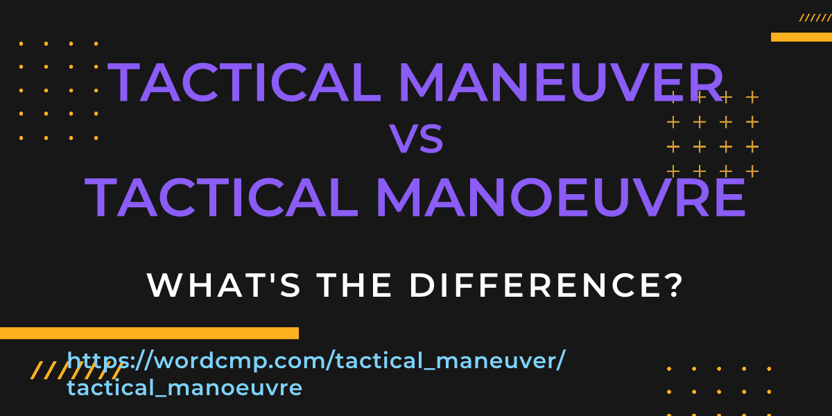 Difference between tactical maneuver and tactical manoeuvre