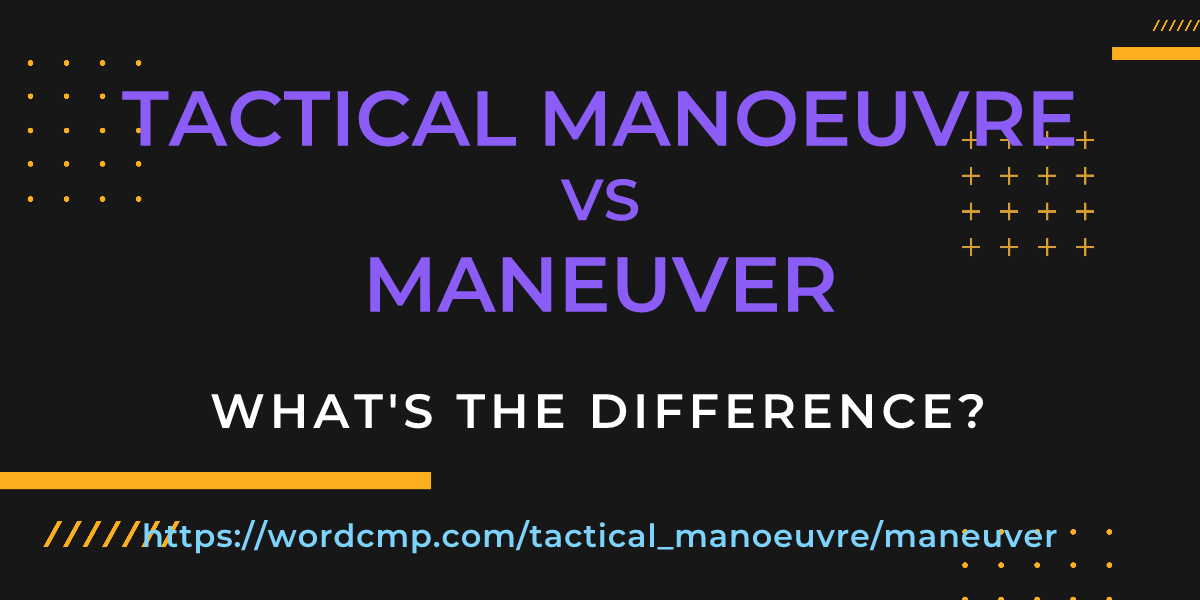 Difference between tactical manoeuvre and maneuver