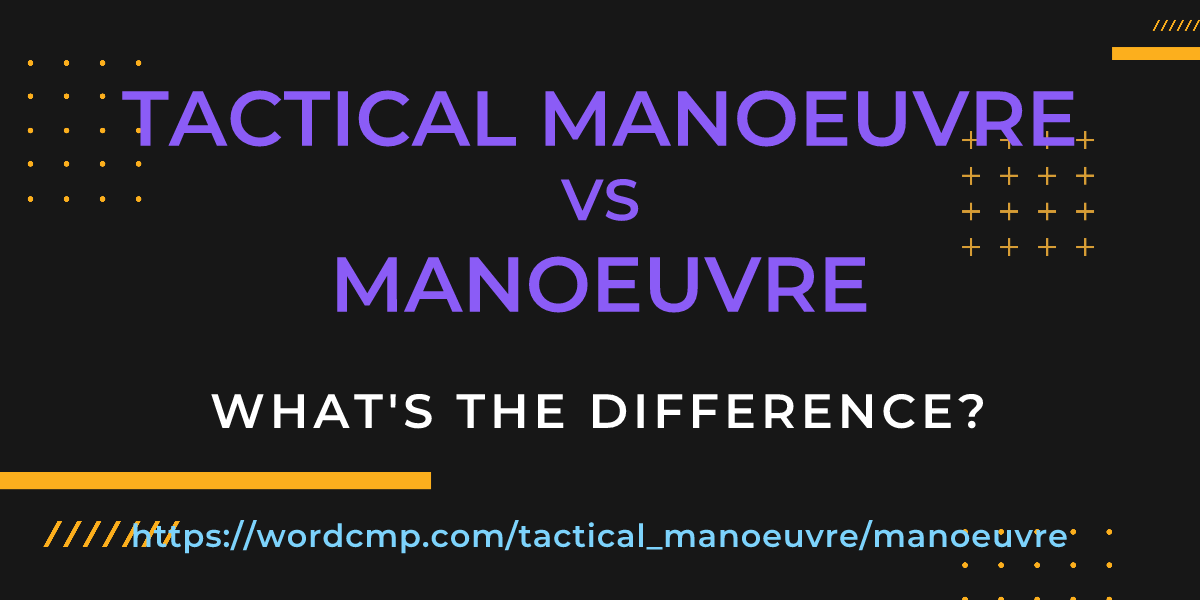 Difference between tactical manoeuvre and manoeuvre