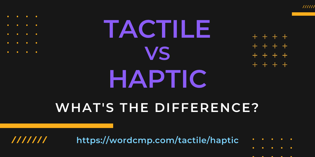 Difference between tactile and haptic