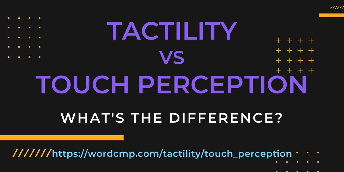 Difference between tactility and touch perception