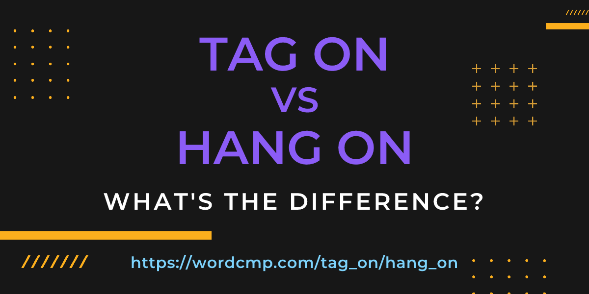Difference between tag on and hang on