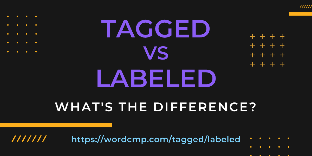 Difference between tagged and labeled