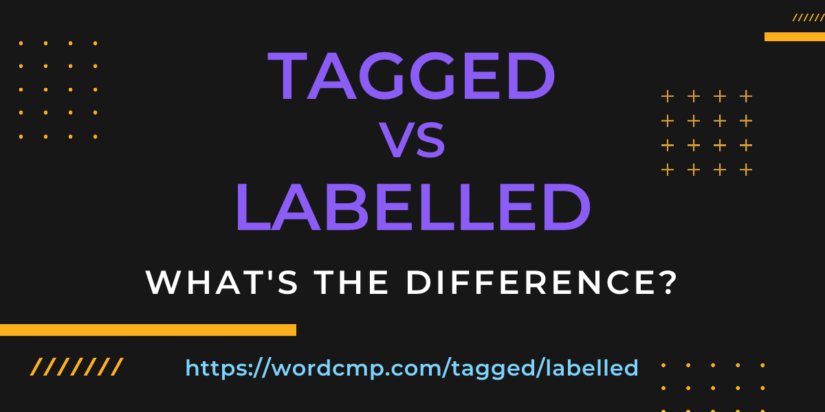Difference between tagged and labelled