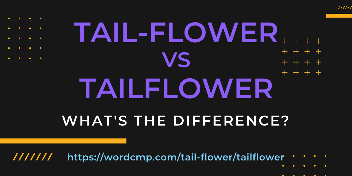 Difference between tail-flower and tailflower