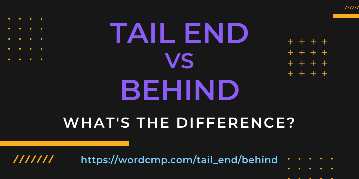Difference between tail end and behind