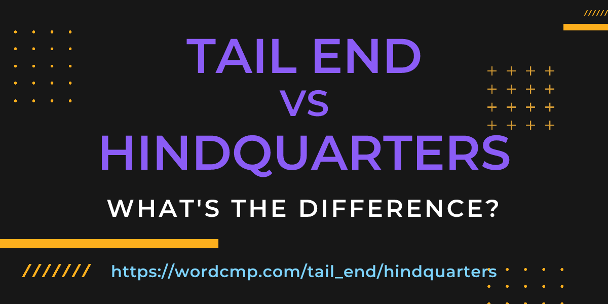 Difference between tail end and hindquarters