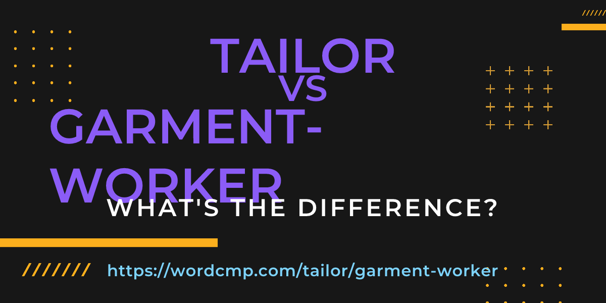 Difference between tailor and garment-worker